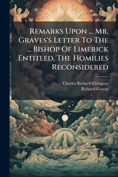 Remarks Upon ... Mr. Graves's Letter To The ... Bishop Of Limerick Entitled, The Homilies Reconsidered