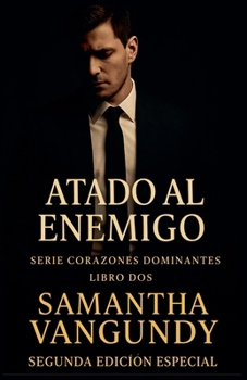 Atado Al Enemigo (Serie Corazones Dominantes) (Spanish Edition)
