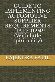 Paperback Guide to Implementing Automotive Supplier Requirements -- Iatf 16949 (with Little Spirituality) Book