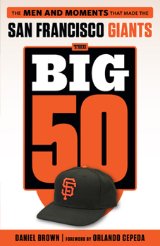 Paperback The Big 50: San Francisco Giants: The Men and Moments That Made the San Francisco Giants Book