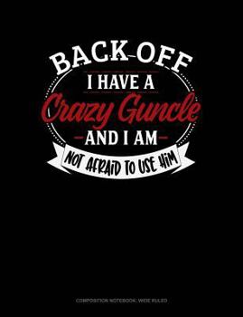 Paperback Back Off I Have a Crazy Guncle and I'm Not Afraid to Use Him: Composition Notebook: Wide Ruled Book