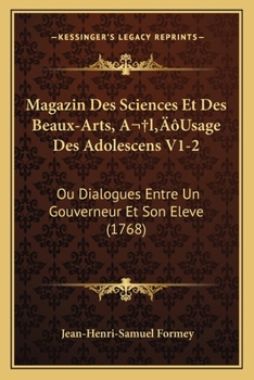 Paperback Magazin Des Sciences Et Des Beaux-Arts, A l'Usage Des Adolescens V1-2: Ou Dialogues Entre Un Gouverneur Et Son Eleve (1768) [French] Book