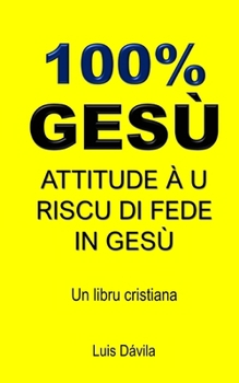 Paperback 100% Gesù: Attitude À U Riscu Di Fede in Gesù [Corsican] Book