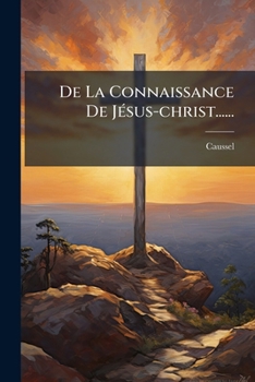 Paperback De La Connaissance De Jésus-christ...... [French] Book