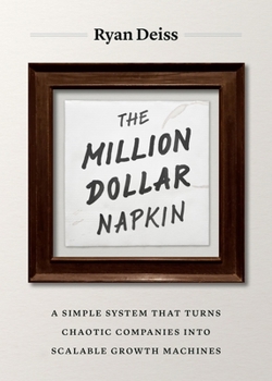 Paperback The Million Dollar Napkin: A Simple System That Turns Chaotic Companies Into Scalable Growth Machines Book