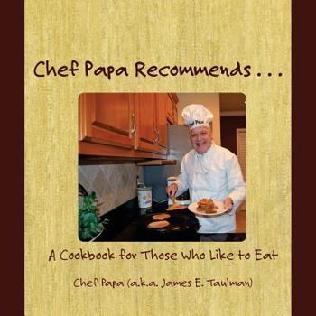 Paperback Chef Papa Recommends . . .: A Cookbook for Those Who Like to Eat Book