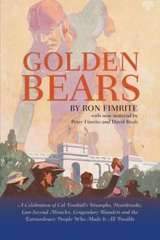 Paperback Golden Bears: A Celebration of Cal Football's Triumphs, Heartbreaks, Last-Second Miracles, Lengendary Blunders and the Extraordinary Book