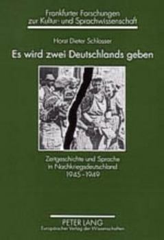 Es wird zwei Deutschlands geben: Zeitgeschichte und Sprache in Nachkriegsdeutschland 1945-1949