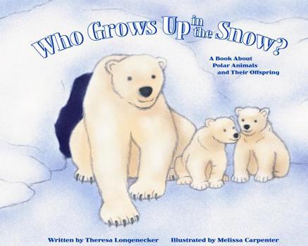 Paperback Who Grows Up in the Snow?: A Book about Polar Animals and Their Offspring Book