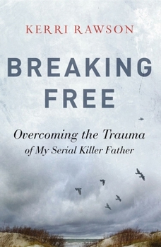 Hardcover Breaking Free: Overcoming the Trauma of My Serial Killer Father Book