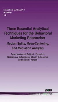 Paperback Three Essential Analytical Techniques for the Behavioral Marketing Researcher: Median Splits, Mean-Centering, and Mediation Analysis Book
