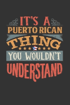 It's A Puerto Rican Thing You Wouldn't Understand: Puerto Rico Notebook Journal 6x9 Personalized Gift For It's A Puerto Rican Thing You Wouldn't Understand Lined Paper