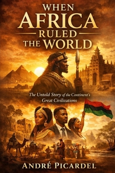 Paperback When Africa Ruled the World: Empires, Kingdoms, and Civilizations Before Colonization Book