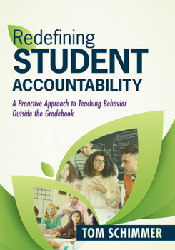 Paperback Redefining Student Accountability: A Proactive Approach to Teaching Behavior Outside the Gradebook (Your Guide to Improving Student Learning by Teachi Book