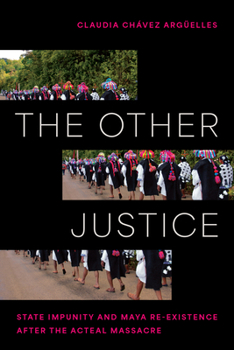 Hardcover The Other Justice: State Impunity and Maya Re-Existence After the Acteal Massacre Book
