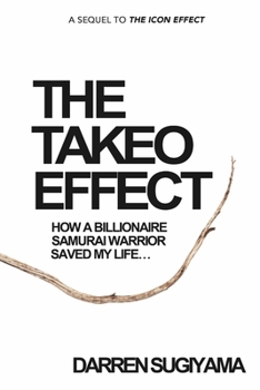 Paperback The Takeo Effect: How A Billionaire Samurai Warrior Saved My Life Book