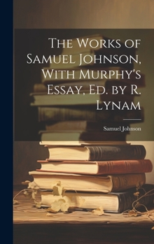 Hardcover The Works of Samuel Johnson, With Murphy's Essay, Ed. by R. Lynam Book