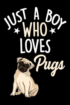 Paperback Just a Boy Who Loves Pugs Notebook Journal: Lined Journals Notebooks Gifts For Boys Who love Pugs - Perfect 120 Pages Lined Diary Book For Kids Who ar Book