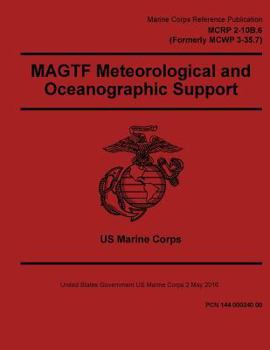 Paperback Marine Corps Reference Publication MCRP 2-10B.6 (Formerly MCWP 3-35.7) MAGTF Meteorological and Oceanographic Support 2 May 2016 Book