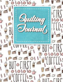 Paperback Quilting Journal: Quilt Journal Planner, Quilt Pattern Books, Quilting Daily, Cute Coffee Cover Book