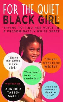 For the Quiet Black Girl: : Trying to Find Her Voice in a Predominately White Space