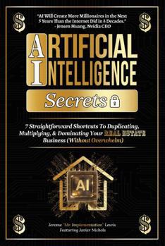 Hardcover Artificial Intelligence Secrets: 7 Straightforward Shortcuts To Duplicating, Multiplying, and Dominating Your Real Estate Business (Without Overwhelm) (Digital Real Estate Strategy) Book