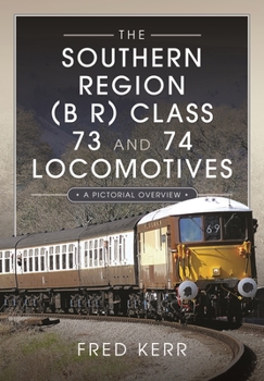 Hardcover The Southern Region (B R) Class 73 and 74 Locomotives: A Pictorial Overview Book