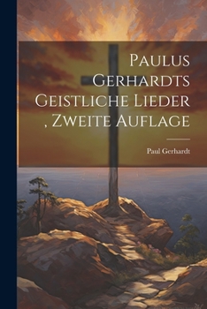 Paperback Paulus Gerhardts geistliche Lieder, Zweite Auflage [German] Book