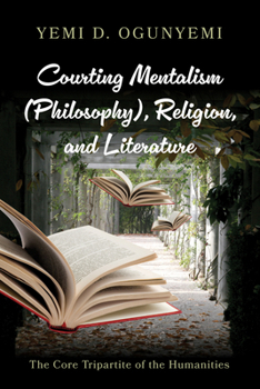 Hardcover Courting Mentalism (Philosophy), Religion, and Literature: The Core Tripartite of the Humanities Book