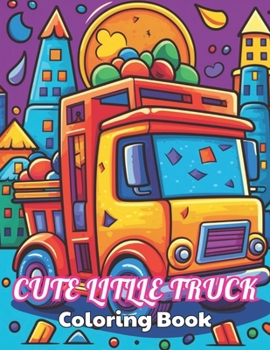 Paperback Cute Litlle Truck Coloring Book: High Quality +100 Beautiful Designs for All Ages Book