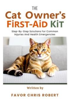 Paperback The Cat Owner's First-Aid Kit: Step-By-Step Solutions For Common Injuries And Health Emergencies Book