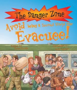 Avoid Being a Second World War Evacuee! (Danger Zone) (Danger Zone) - Book  of the Danger Zone