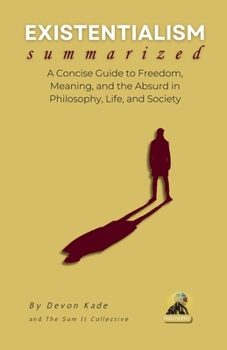 Paperback EXISTENTIALISM Summarized: A Concise Guide to Freedom, Meaning, and the Absurd in Philosophy, Life, and Society Book