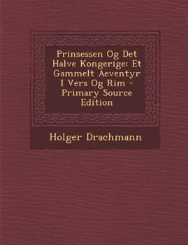 Paperback Prinsessen Og Det Halve Kongerige: Et Gammelt Aeventyr I Vers Og Rim [Danish] Book