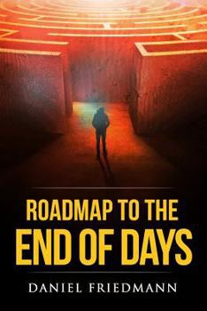 Roadmap to the End of Days: Demystifying Biblical Eschatology To Explain The Past, The Secret To The Apocalypse And The End Of The World - Book #3 of the Inspired Studies