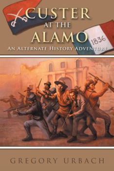 Paperback Custer at the Alamo: An Alternate History Adventure Book