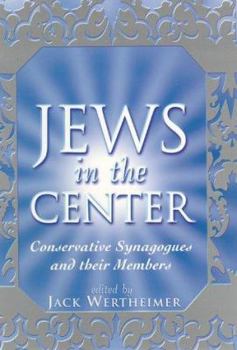 Hardcover The Jews in the Center: Conservative Synagogues and Their Members Book