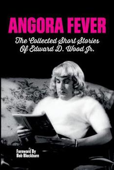 Paperback Angora Fever: The Collected Stories of Edward D. Wood, Jr. Book