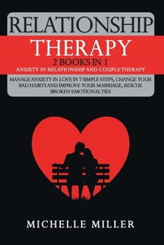 Paperback Relationship Therapy: 2 Books in 1: Anxiety in Relationship and Couple Therapy. Manage Anxiety in Love in 7 Simple Steps, Change Your Bad Ha Book