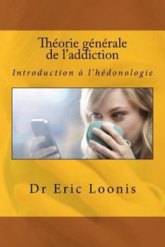 Paperback Théorie générale de l'addiction: Introduction à l'hédonologie [French] Book