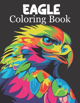 Paperback Eagle Coloring Book: Eagle Coloring Book For Kids And Toddlers Ages 2-6 6-8 Book