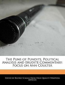 The Puns of Pundits, Political Analysis and Erudite Commentary : Focus on Ann Coulter