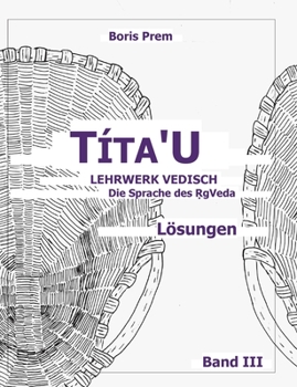 Paperback Títa'U, Lösungen, Band III: Lehrwerk Vedisch, Die Sprache des Rigveda [German] Book