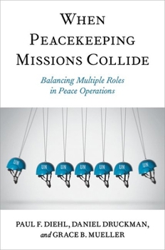Paperback When Peacekeeping Missions Collide: Balancing Multiple Roles in Peace Operations Book