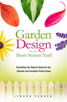 Paperback Garden Design for the Short Season Yard: Everything You Need to Know for the Chinook and Canadian Prairie Zones Book