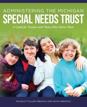 Paperback Administering the Michigan Special Needs Trust: A guide for trustees and those who advise them Book