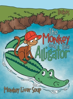 Hardcover The Monkey And The Alligator: Monkey Liver Soup Book