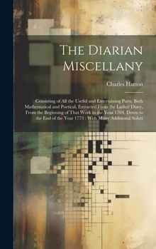 Hardcover The Diarian Miscellany: Consisting of All the Useful and Entertaining Parts, Both Mathematical and Poetical, Extracted From the Ladies' Diary, Book