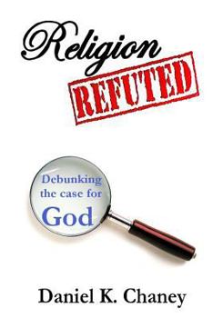 Religion Refuted: Debunking the case for God