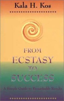 Paperback From Ecstasy to Success: A Simple Guide to Remarkable Results Book